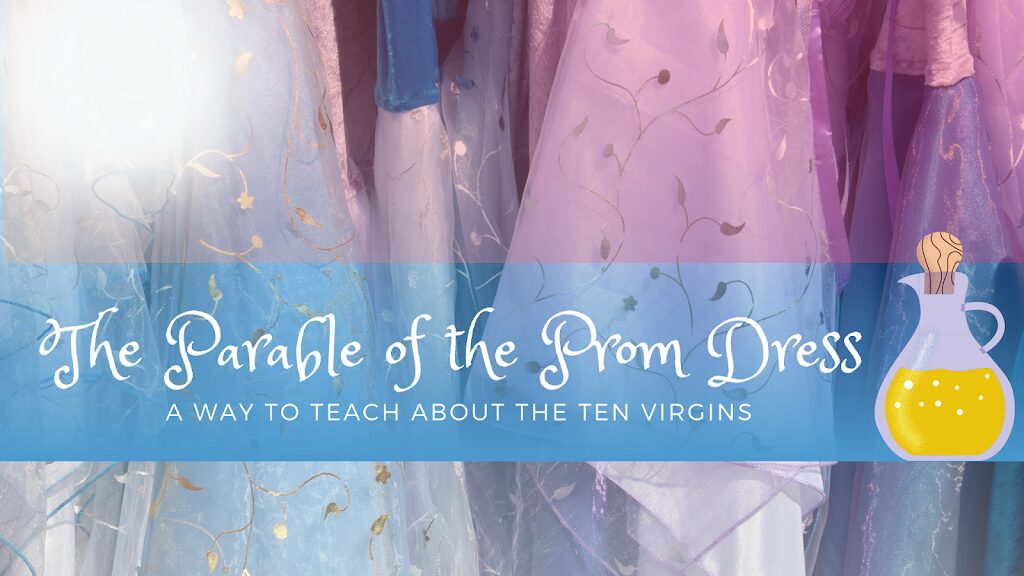 The Parable of the Prom Dress (with the Parable of the Ten Virgins)